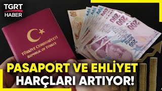 Pasaport ve Ehliyet Harçları 2025te Ne Kadar Olacak  TGRT Haber [upl. by Carmelita558]