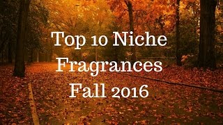 Top 10 Niche Fragrances  Colognes Fall 2016 [upl. by Eula215]