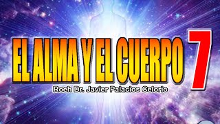 EL ALMA Y EL CUERPO 7  Roeh Dr Javier Palacios Celorio [upl. by Newby]