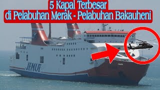 🚢DAFTAR 5 KAPAL TERBESAR di PELABUHAN MERAK  PELABUHAN BAKAUHENI [upl. by Nosydam469]