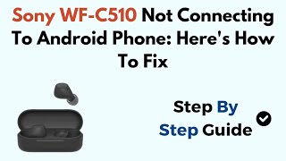 Sony WFC510 Not Connecting To Android Phone Heres How To Fix [upl. by Nosnaj]