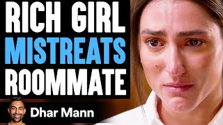 RICH GIRL Mistreats ROOMMATE What Happens Will Shock You  Dhar Mann [upl. by Aidnyl]