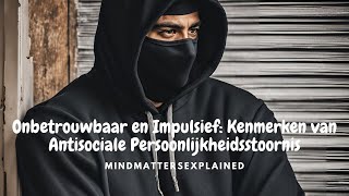 Onbetrouwbaar en Impulsief Kenmerken van een Anti Sociale Persoonlijkheidsstoornis [upl. by Hephzibah]