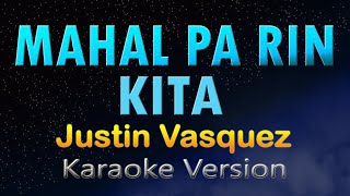 MAHAL PA RIN KITA  Justin Vasquez KARAOKE [upl. by Sheridan953]