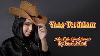 Yang Terdalam cover by Putri Ariani Live Acoustic [upl. by Eneloc]