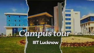 Exclusive IIIT Lucknow Campus Tour  fresher 2024  IIIT Lucknow placements  Mozammil Ali [upl. by Nyleuqcaj]