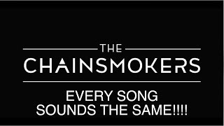 Every Chainsmokers Song Sounds The Same [upl. by Haughay]