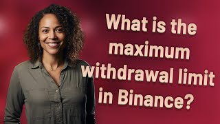 What is the maximum withdrawal limit in Binance [upl. by Acceber]