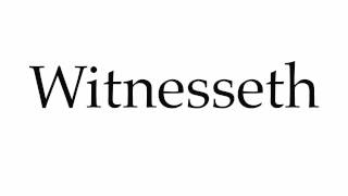 How to Pronounce Witnesseth [upl. by Mika]