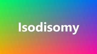 Isodisomy  Medical Definition and Pronunciation [upl. by Ysor278]