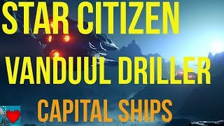 Star Citizen Vanduul Driller  Capital Ships [upl. by Ycnay743]