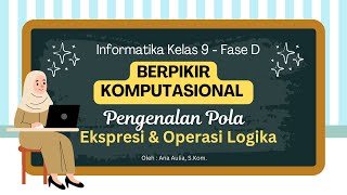 2 Pengenalan Pola  Ekspresi amp Operasi Logika  Berpikir Komputasional Kelas 9  Informatika Fase D [upl. by Atinaej]