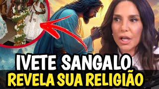 IVETE SANGALO REVELA SUA VERDADEIRA RELIGIÃO [upl. by Glorianna]