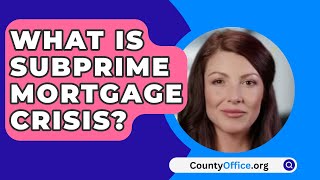 What Is Subprime Mortgage Crisis  CountyOfficeorg [upl. by Htebiram]