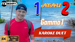 1 ATAU 2 KARAOKE DUET TANPA VOCAL CEWEK  GAMMA1  ItzBonay [upl. by Singhal]