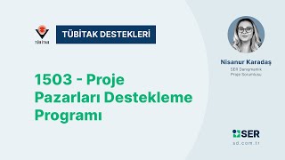 1503  Proje Pazarları Destekleme Programı  SER Proje Sorumlusu  Nisanur Karadaş [upl. by Ttergram92]