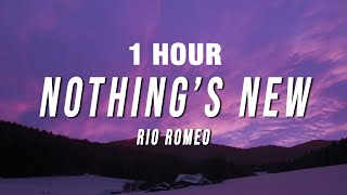 1 HOUR Rio Romeo  Nothing’s New Lyrics [upl. by Samp229]