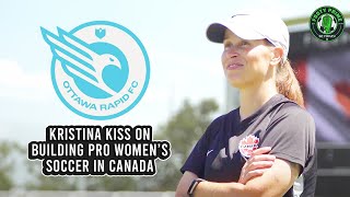 Former CanWNT star Kristina Kiss on building Northern Super League 🇨🇦  THE BROADSCAST [upl. by Aber]