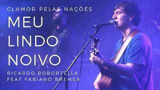 Meu Lindo Noivo Live Session  Clamor Pelas Nações Feat Fabiano Bremer [upl. by Dempstor]