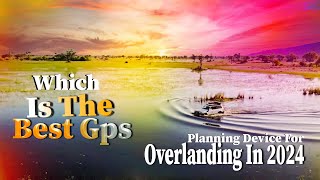 Which Is The Best Gps Planning Device For Overlanding In 2024 Garmin ipadmini5  Or [upl. by Berti219]