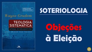 Teologia Sistemática WAYNE GRUDEM  Soteriologia  3 Objeções à Eleição [upl. by Oigimer]