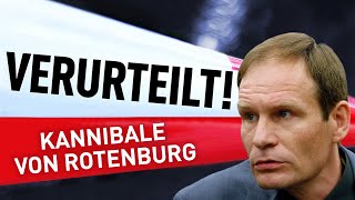 Der Kannibale von Rotenburg  Verurteilt  Der Gerichtspodcast [upl. by Calie471]