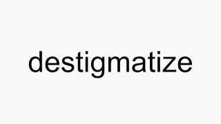 How to pronounce destigmatize [upl. by Egap]