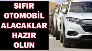 7 TEMMUZ SONRASI SIFIR OTOMOBİL ALACAKLAR HAZIR OLUN [upl. by Wendt]