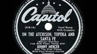 1945 HITS ARCHIVE On The Atchison Topeka And Santa Fe  Johnny Mercer amp Pied Pipers a 1 record [upl. by Blynn850]