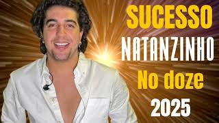 SUCESSO NATANZINHO 2025  SERESTA NO DOZE  MENTIRA ESTAMPADA  TE ENTREGUEI MINHA VIDA  NATAN LIMA [upl. by Aubin]