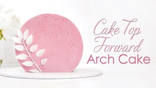 Cake Top Forward  Arch Cake Tutorial [upl. by Jenne]