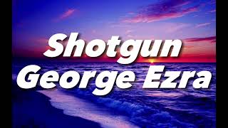 Shotgun  George Ezra Lyrics [upl. by Foskett653]