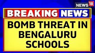 Bengaluru News  Few Schools In Bengaluru Get Bomb Threat On Email  Students Evacuated  News18 [upl. by Gut]