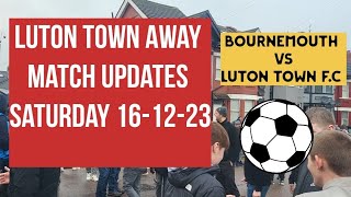 Luton Town FC Away Game Updates  Bournemouth vs Luton Saturday 161223 [upl. by Jodie]