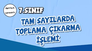 7Sınıf Matematik  Tam Sayılarda Toplama Çıkarma İşlemi  2025 [upl. by Einra197]