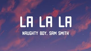 Naughty Boy  La La La Lyrics ft Sam Smith [upl. by Scribner]