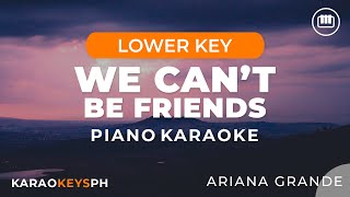 We Cant Be Friends  Ariana Grande Lower Key  Piano Karaoke [upl. by Sotos666]