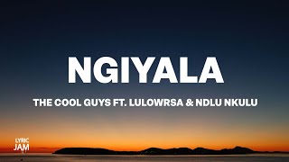 The Cool Guys  Ngiyala Lyrics [upl. by Thorlie]