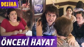 Deliha  Önceki Hayat [upl. by Duke]