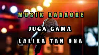 LIRIK KARAOKE JUGA GAMA LALIKA TAN ONA [upl. by Ovid209]