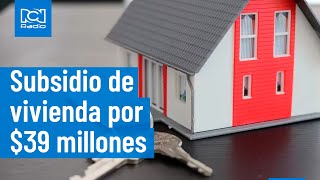 Subsidio de vivienda por 39 millones ¿cómo se puede acceder [upl. by Fisch224]