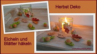 Herbst Deko  Eicheln und Blätter häkeln [upl. by Layod112]