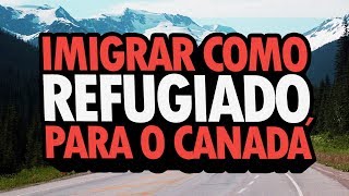 COMO IMIGRAR COMO REFUGIADO PARA O CANADÁ [upl. by Farrow42]