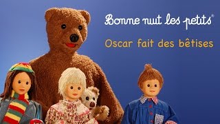 Bonne nuit les petits  Oscar fait des bêtises  Épisode 11 [upl. by Terraj675]