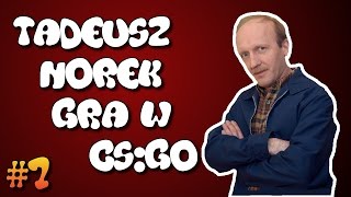 TADEUSZ NOREK GRA W CSGO  TROLL 7 [upl. by Anilrats]