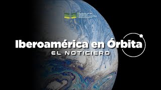 Iberoamérica en Órbita 🚀  Noticiero 33  01 al 07 de abril de 2024 [upl. by Assel]