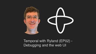 Temporal with Ryland EP02  Debugging and the Web UI [upl. by Ekusuy]