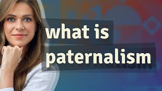 Paternalism  meaning of Paternalism [upl. by Nyrb]