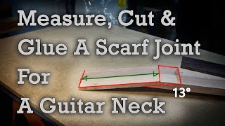 Guitar Neck Scarf Joint How To Measure Cut And Glue [upl. by Tersina]