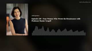 Episode 239  Four Women Who Wrote the Renaissance with Professor Ramie Targoff [upl. by Htebasil269]